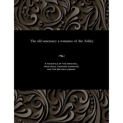 The Old Sanctuary: A Romance of the Ashley