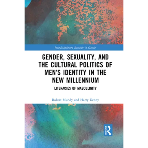 Gender, Sexuality, and the Cultural Politics of Men's Identity: Literacies of Masculinity
