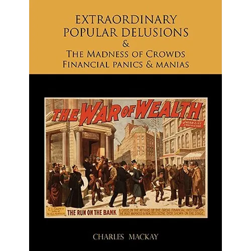 EXTRAORDINARY POPULAR DELUSIONS AND THE Madness of Crowds Financial panics and manias