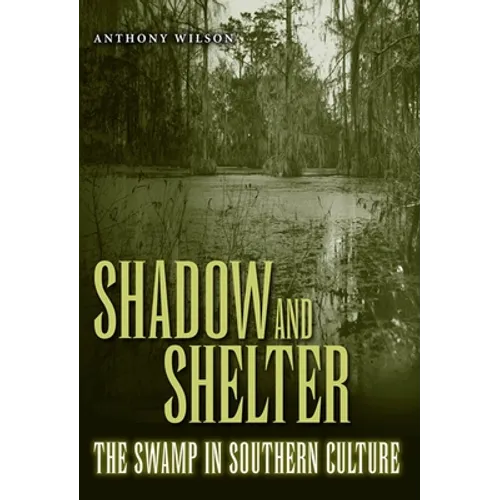 Shadow and Shelter: The Swamp in Southern Culture