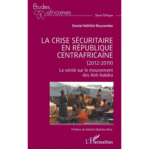 La crise sécuritaire en République centrafricaine (2012-2019): La vérité sur le mouvement des Anti-balaka