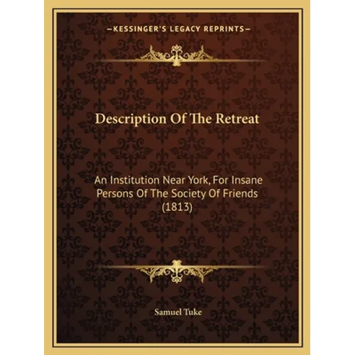 Description of the Retreat: An Institution Near York, for Insane Persons of the Society of Friends (1813)