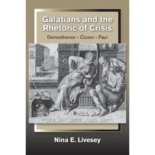 Galatians and the Rhetoric of Crisis: Demosthenes-Cicero-Paul