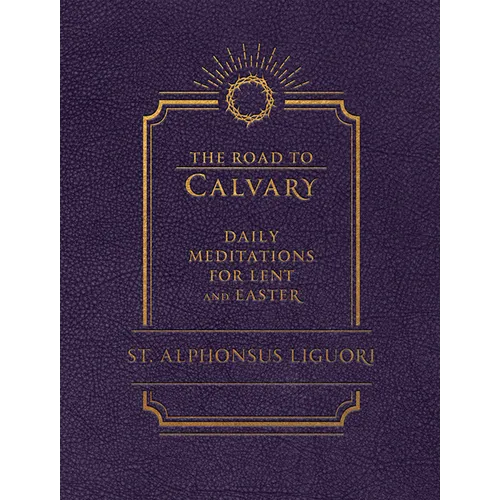 The Road to Calvary: Daily Meditations for Lent and Easter