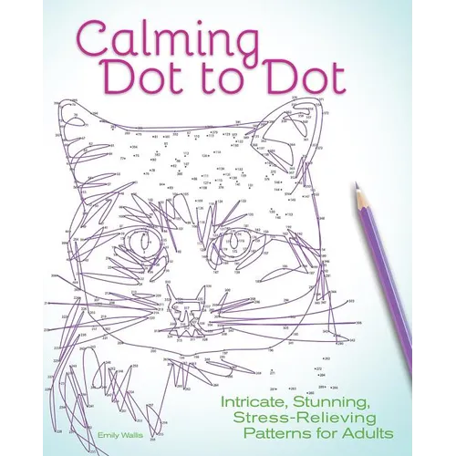 Calming Dot to Dot: Intricate, Stunning, Stress-Relieving Patterns for Adults