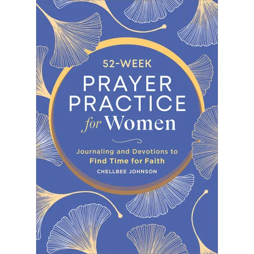 52-Week Prayer Practice for Women: Journaling and Devotions to Find Time for Faith
