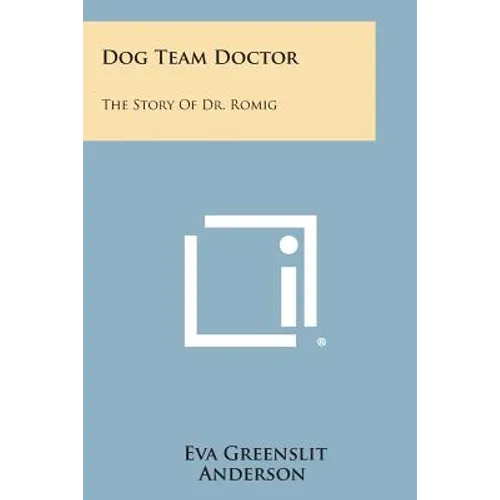 Dog Team Doctor: The Story of Dr. Romig