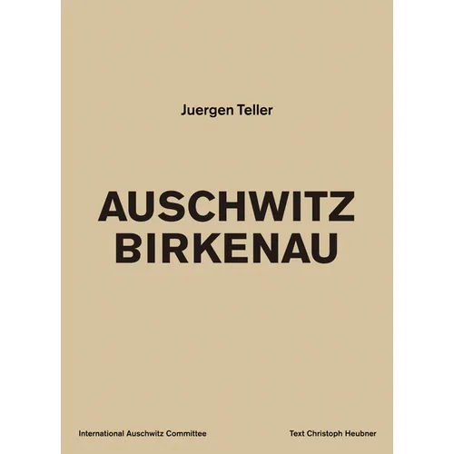 Juergen Teller: Auschwitz Birkenau