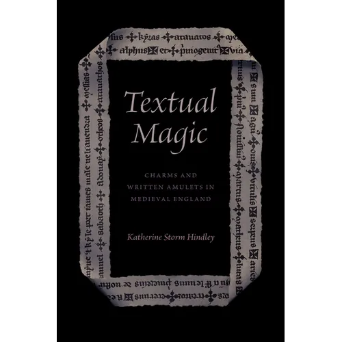 Textual Magic: Charms and Written Amulets in Medieval England