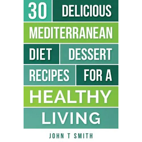Mediterranean Diet: The Mediterranean Diet Cookbook: 30 Delicious Dessert Recipes For A Healthy Living