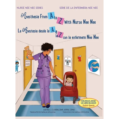 Anesthesia From A to Z With Nurse Nee Nee/ La Anestesia desde la A a la Z con la enfermera Nee Nee: La Anestesia desde la A a la Z con la enfermera Ne