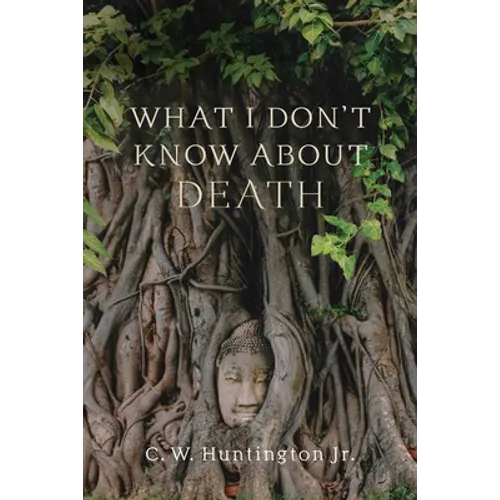 What I Don't Know about Death: Reflections on Buddhism and Mortality