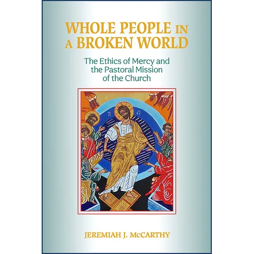 Whole People in a Broken World: The Ethics of Mercy and the Pastoral Mission of the Church