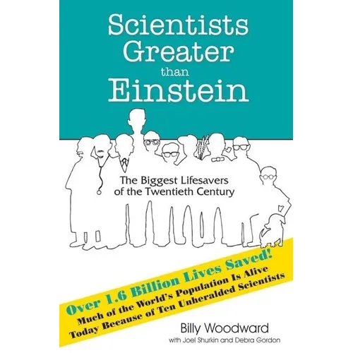 Scientists Greater Than Einstein: The Biggest Lifesavers of the Twentieth Century