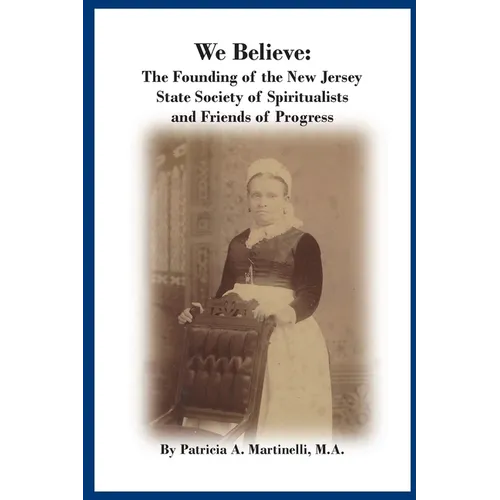 We Believe: The Founding of the New Jersey State Society of Spiritualists and Friends of Progress