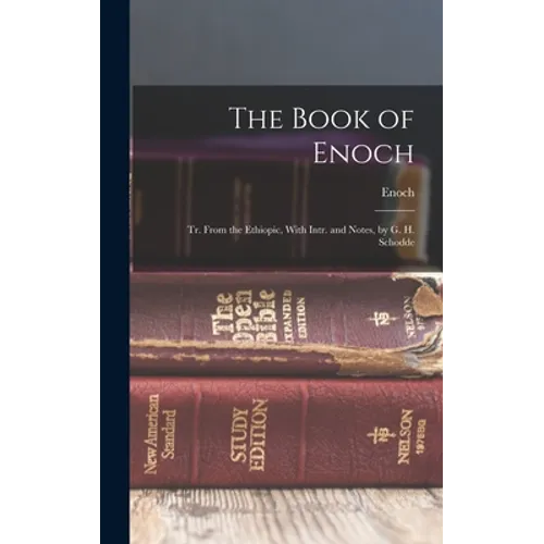 The Book of Enoch: Tr. From the Ethiopic, With Intr. and Notes, by G. H. Schodde