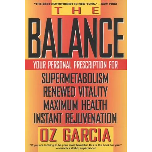 The Balance: Your Personal Prescription for *Super Metabolism *Renewed Vitality *Maximum Health *Instant Rejuvenation