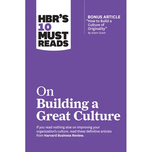Hbr's 10 Must Reads on Building a Great Culture (with Bonus Article How to Build a Culture of Originality by Adam Grant)