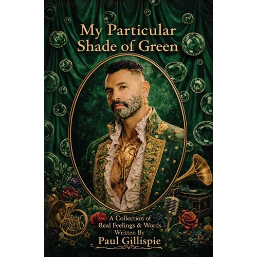 My Particular Shade of Green: A Collection of Real Feelings & Words
