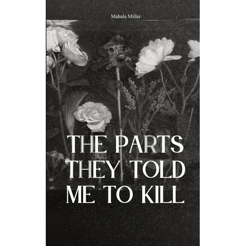 The Parts They Told Me to Kill