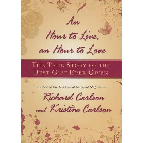 Hour to Live, an Hour to Love: The True Story of the Best Gift Ever Given
