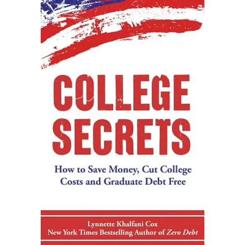 College Secrets: How to Save Money, Cut College Costs and Graduate Debt Free