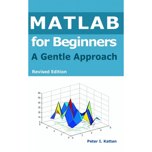 MATLAB for Beginners: A Gentle Approach