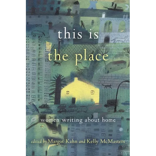This Is the Place: Women Writing about Home