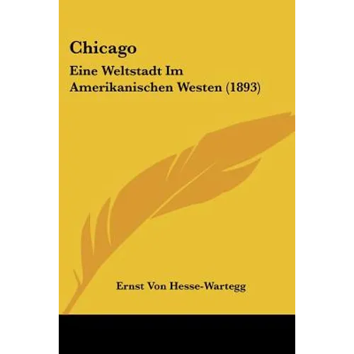 Chicago: Eine Weltstadt Im Amerikanischen Westen (1893)