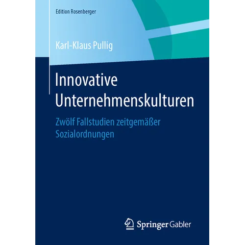Innovative Unternehmenskulturen: Zwölf Fallstudien Zeitgemäßer Sozialordnungen