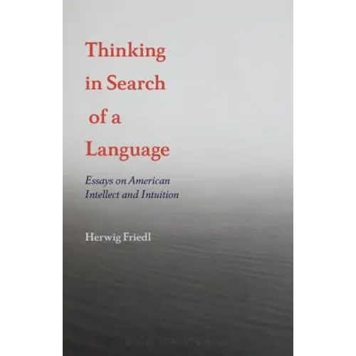 Thinking in Search of a Language: Essays on American Intellect and Intuition