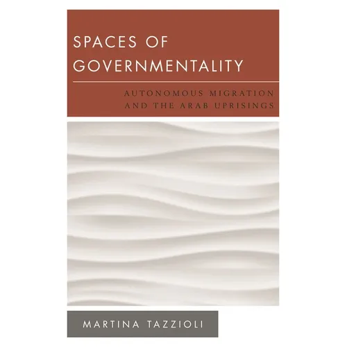 Spaces of Governmentality: Autonomous Migration and the Arab Uprisings