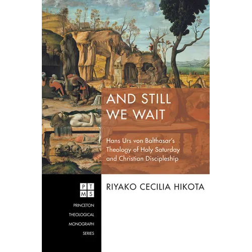 And Still We Wait: Hans Urs Von Balthasar's Theology of Holy Saturday and Christian Discipleship