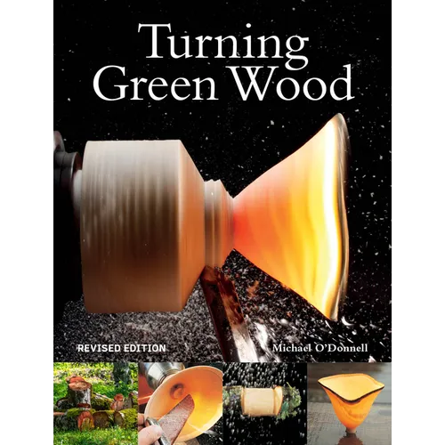 Turning Green Wood: An Inspiring Introduction to the Art of Turning Bowls from Freshly Felled, Unseasoned Wood.
