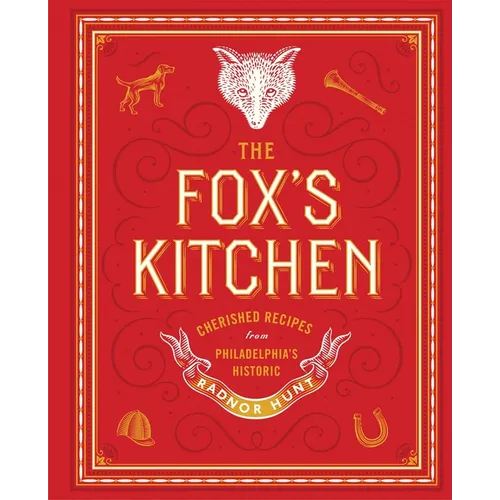 The Fox's Kitchen: Cherished Recipes from Philadelphia's Historic Radnor Hunt