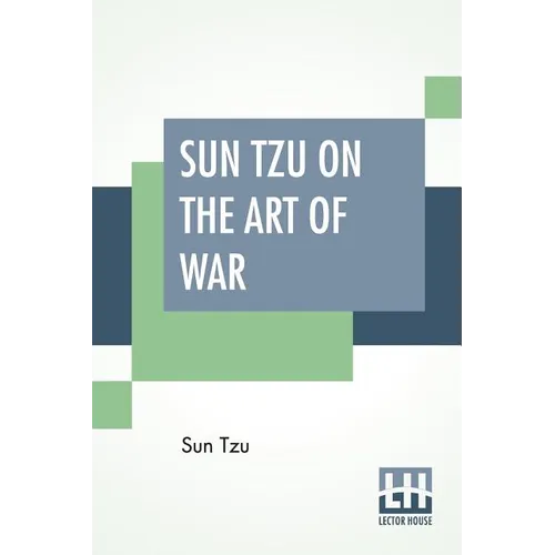 Sun Tzu On The Art Of War: The Oldest Military Treatise In The World Translated From The Chinese With Introduction And Critical Notes By Lionel Giles