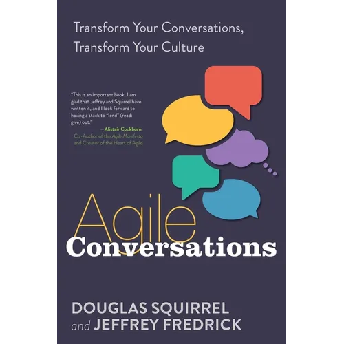 Agile Conversations: Transform Your Conversations, Transform Your Culture