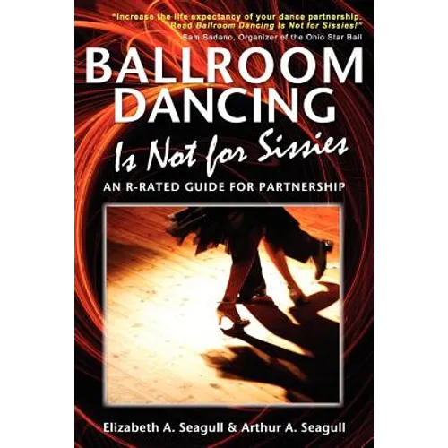 Ballroom Dancing Is Not for Sissies: An R-Rated Guide for Partnership