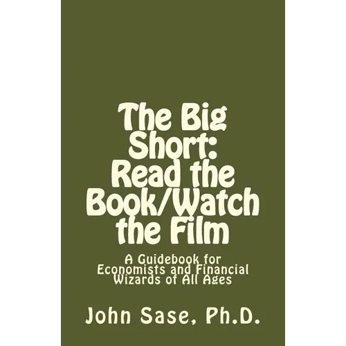 The Big Short: Read the Book/Watch the Film: A Guidebook for Economists and Financial Wizards of All Ages