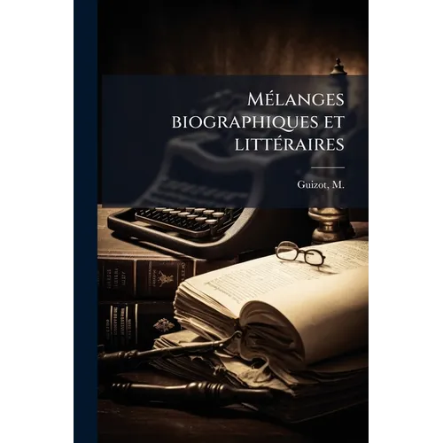 MÃ(c)langes biographiques et littÃ(c)raires