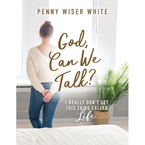 God, Can We Talk?: I Really Don't Get This Thing Called Life