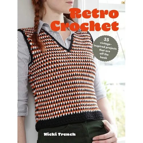 Retro Crochet: 35 Vintage-Inspired Projects That Are Off the Hook
