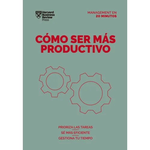 Cómo Ser Más Productivo. Serie Management En 20 Minutos (Getting Work Done Spanish Edition)