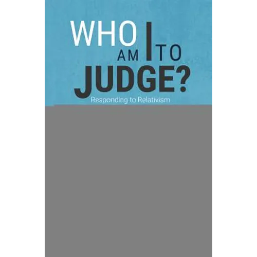 Who Am I to Judge?: Responding to Relativism with Logic and Love