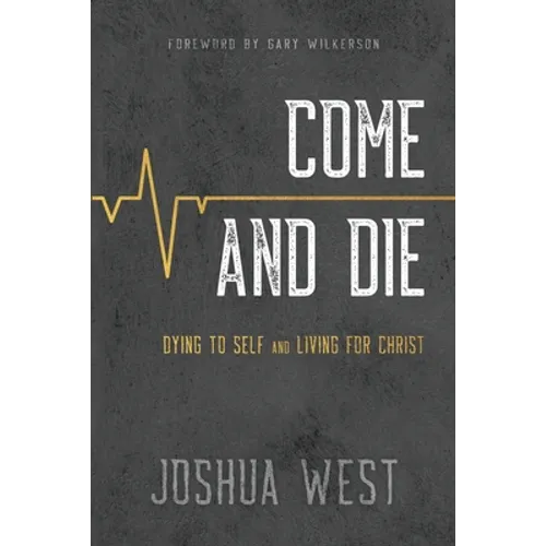 Come and Die: Dying to Self and Living for Christ, A Book on Christian Discipleship