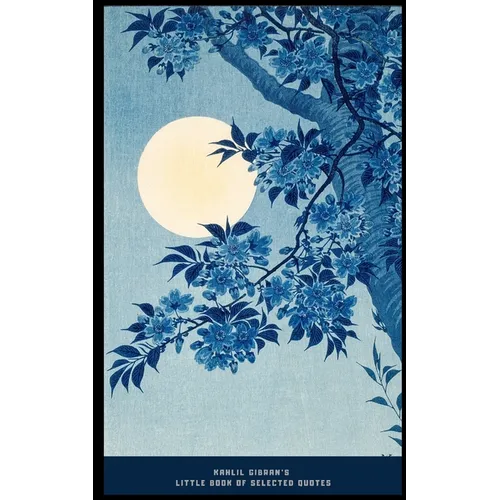 Kahlil Gibran's Little Book of Selected Quotes: on Love, Life, and Beauty