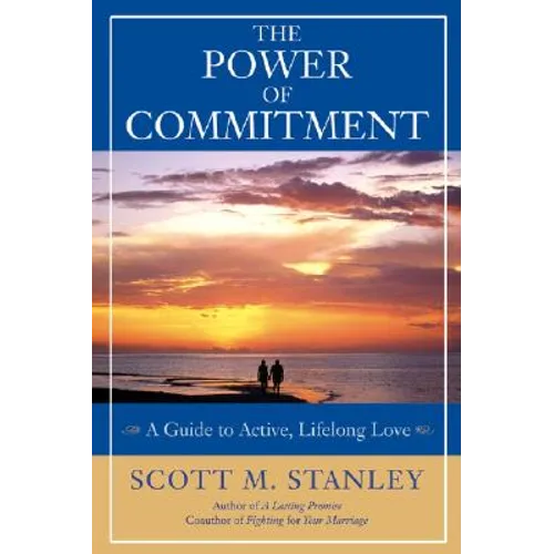 The Power of Commitment: A Guide to Active, Lifelong Love