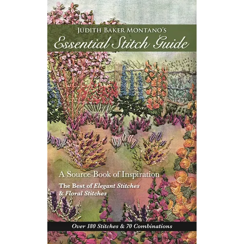 Judith Baker Montano's Essential Stitch Guide: A Source Book of Inspiration - The Best of Elegant Stitches & Floral Stitches