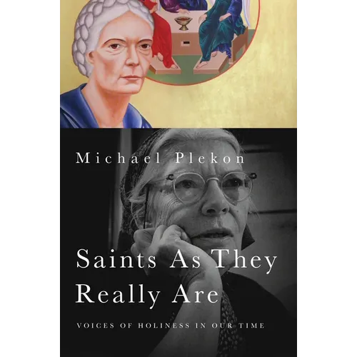 Saints As They Really Are: Voices of Holiness in Our Time
