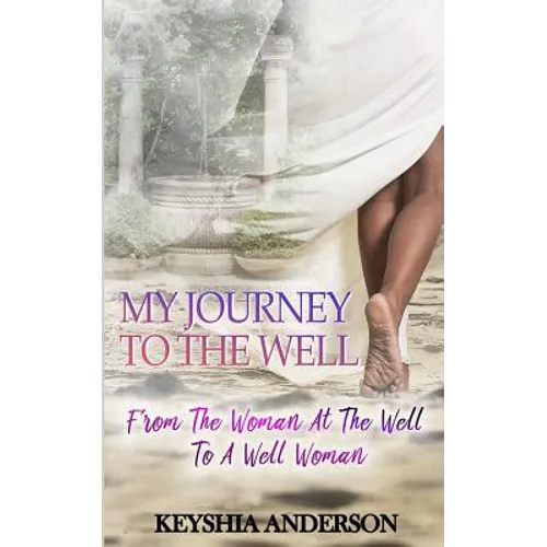 My Journey to the Well: From the Woman at the Well to a Well Woman